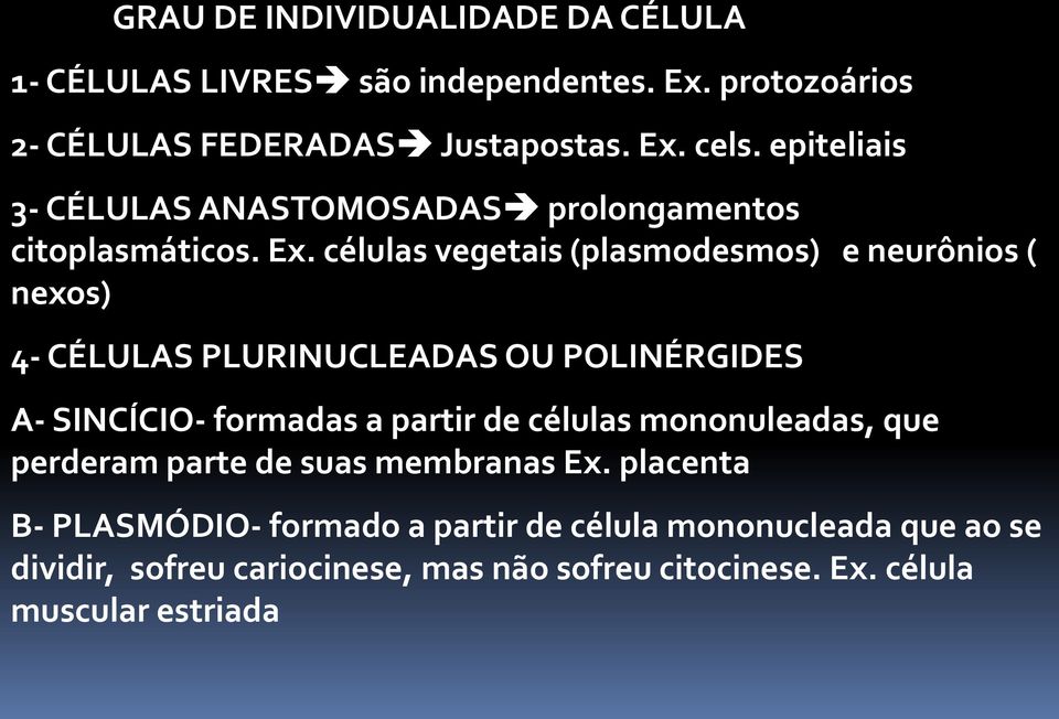 células vegetais (plasmodesmos) e neurônios ( nexos) 4- CÉLULAS PLURINUCLEADAS OU POLINÉRGIDES A- SINCÍCIO- formadas a partir de células