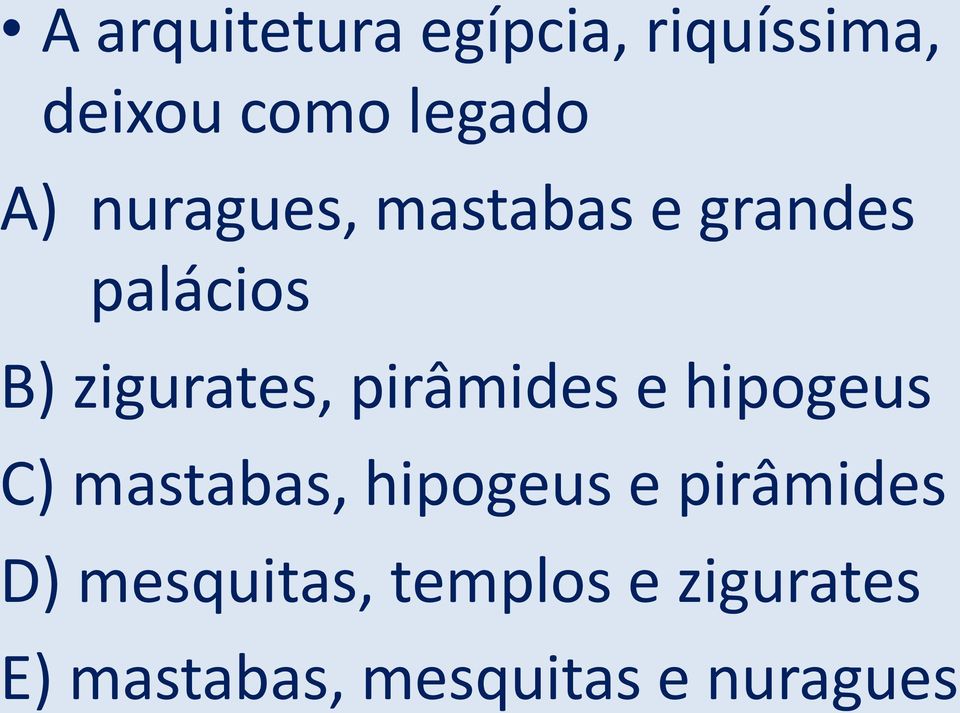 pirâmides e hipogeus C) mastabas, hipogeus e pirâmides D)