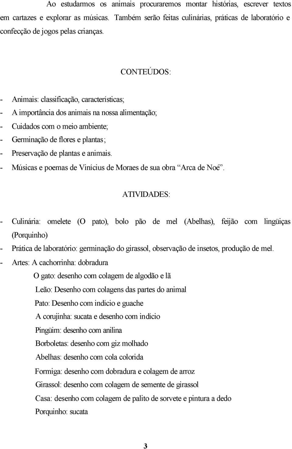 animais. - Músicas e poemas de Vinícius de Moraes de sua obra Arca de Noé.