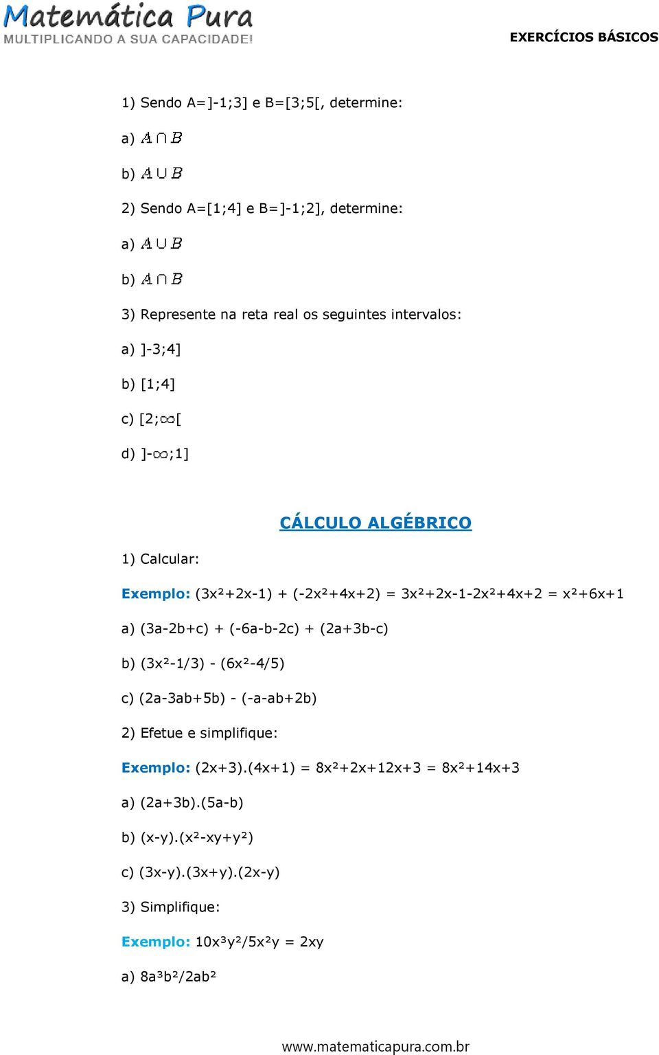 = x²+6x+1 (3a-2b+c) + (-6a-b-2c) + (2a+3b-c) (3x²-1/3) - (6x²-4/5) c) (2a-3ab+5 - (-a-ab+2 2) Efetue e simplifique: Exemplo: