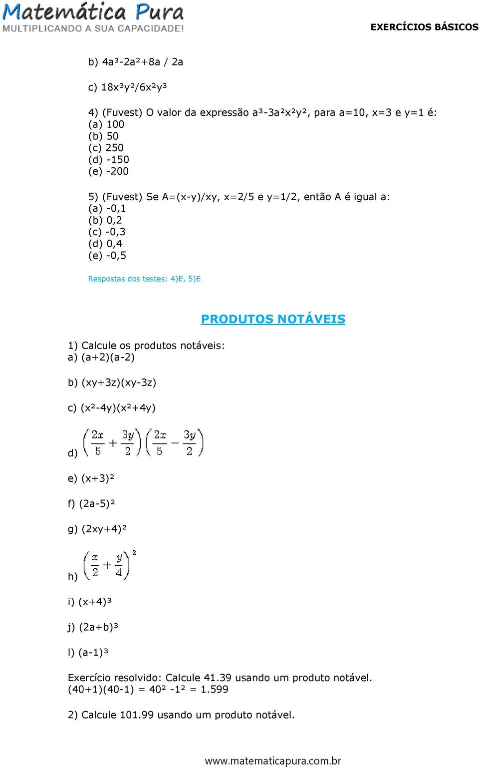 produtos notáveis: (a+2)(a-2) (xy+3z)(xy-3z) c) (x²-4y)(x²+4y) PRODUTOS NOTÁVEIS d) e) (x+3)² f) (2a-5)² g) (2xy+4)² h) i) (x+4)³ j) (2a+³ l)