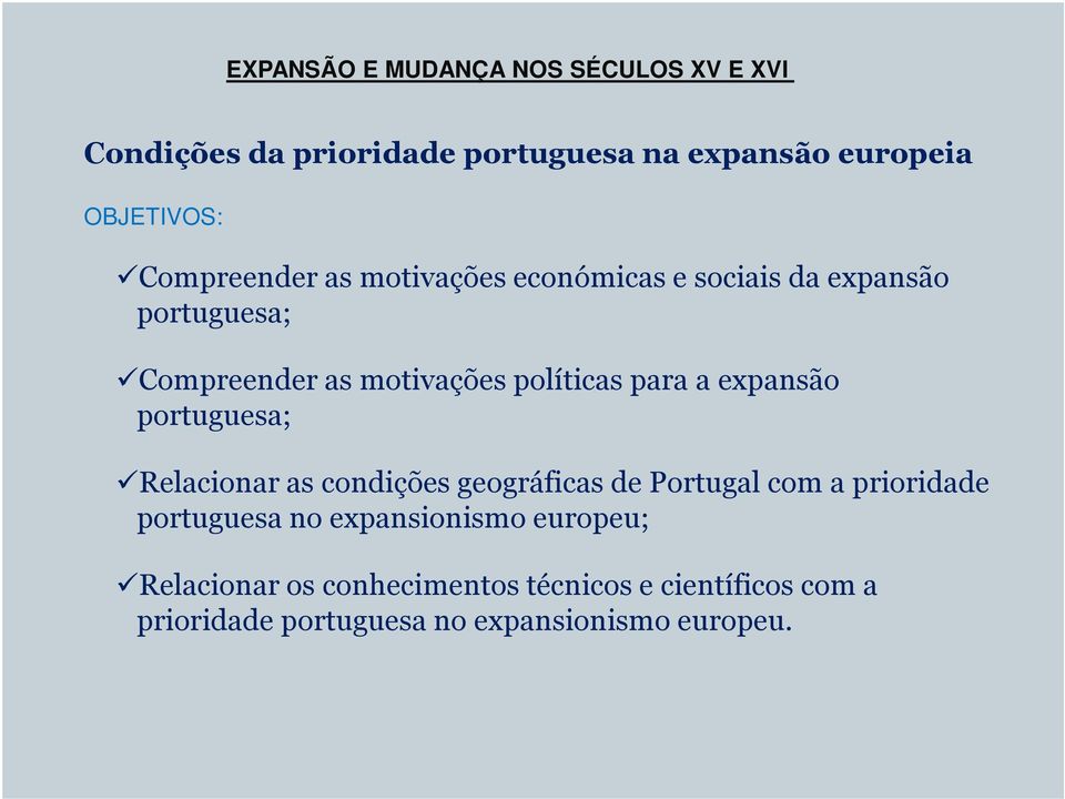 a expansão portuguesa; Relacionar as condições geográficas de Portugal com a prioridade portuguesa no