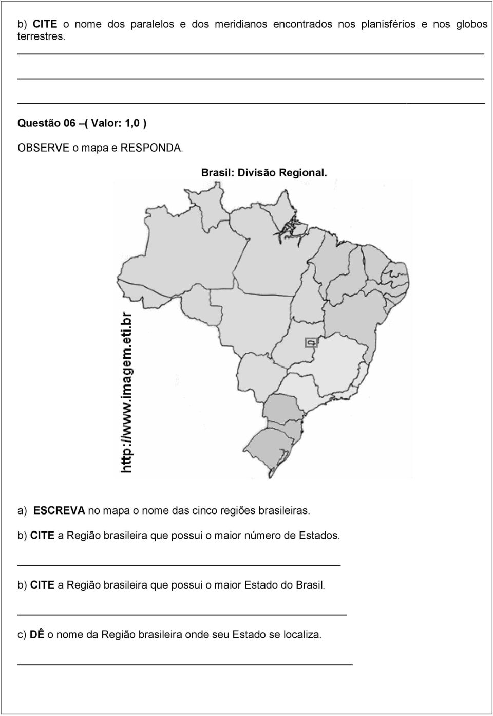 a) ESCREVA no mapa o nome das cinco regiões brasileiras.