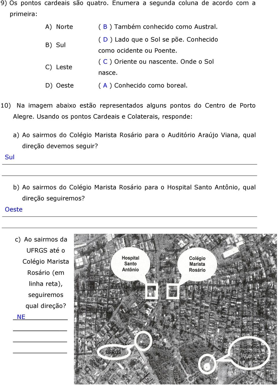 10) Na imagem abaixo estão representados alguns pontos do Centro de Porto Alegre.