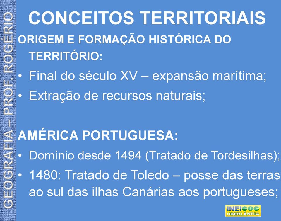 AMÉRICA PORTUGUESA: Domínio desde 1494 (Tratado de Tordesilhas); 1480: