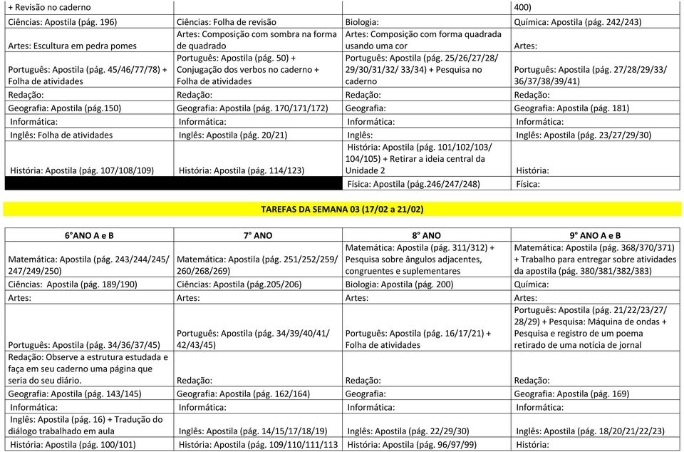 45/46/77/78) + Folha de atividades Português: Apostila (pág. 50) + Conjugação dos verbos no caderno + Folha de atividades Português: Apostila (pág.