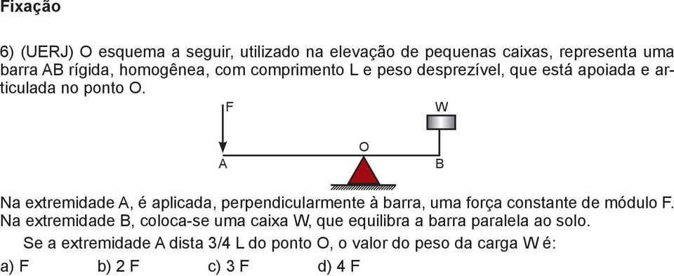 F W A O B Na extremidade A, é aplicada, perpendicularmente à barra, uma força constante de módulo F.