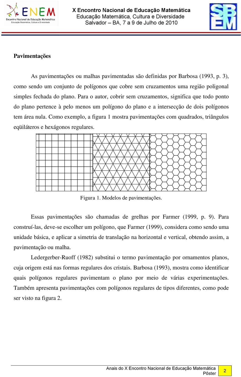 Para o autor, cobrir sem cruzamentos, significa que todo ponto do plano pertence à pelo menos um polígono do plano e a intersecção de dois polígonos tem área nula.