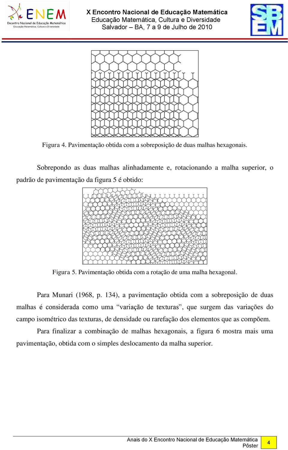 Pavimentação obtida com a rotação de uma malha hexagonal. Para Munari (1968, p.