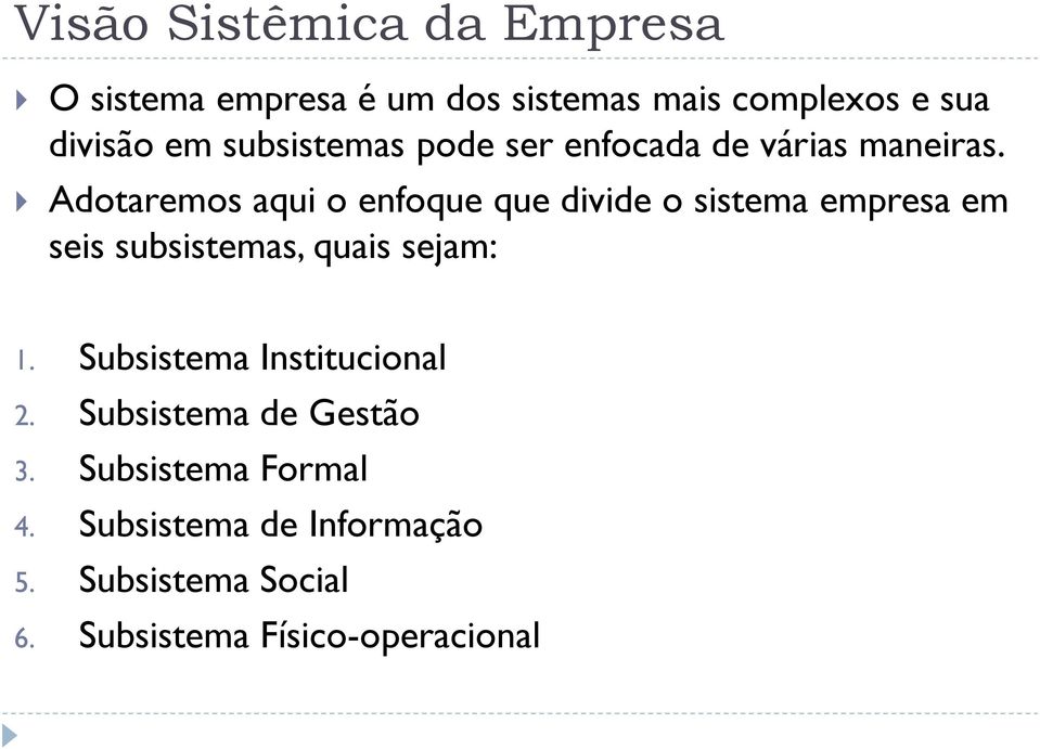 Adotaremos aqui o enfoque que divide o sistema empresa em seis subsistemas, quais sejam: 1.