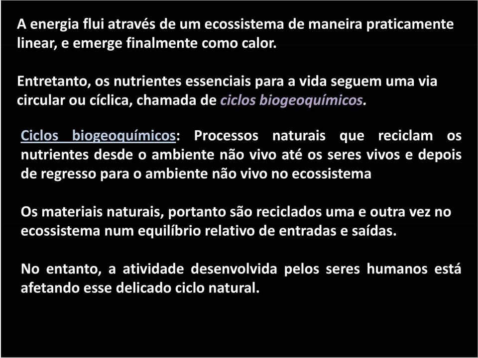 Ciclos biogeoquímicos: Processos naturais que reciclam os nutrientes desde o ambiente não vivo até os seres vivos e depois deregresso para o ambiente não vivo no