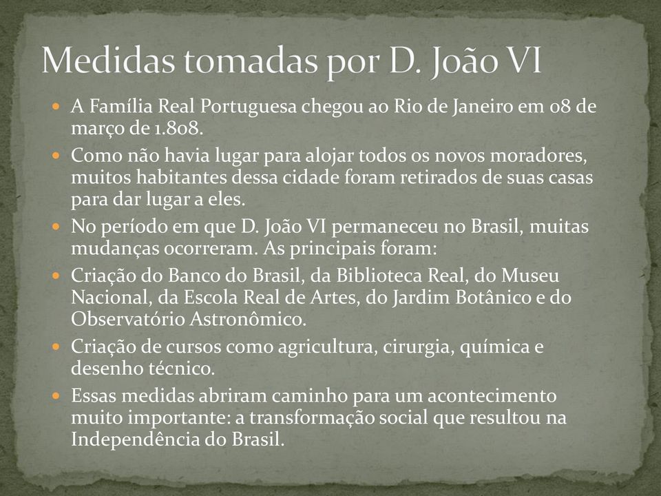 João VI permaneceu no Brasil, muitas mudanças ocorreram.