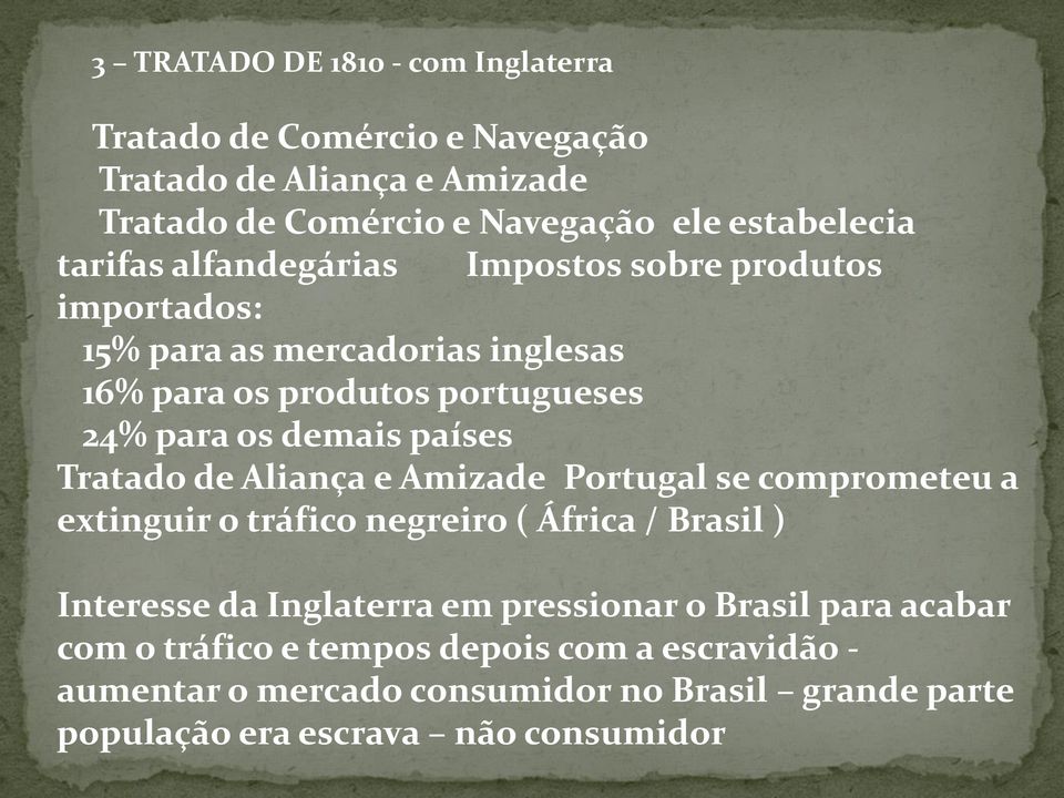 países Tratado de Aliança e Amizade Portugal se comprometeu a extinguir o tráfico negreiro ( África / Brasil ) Interesse da Inglaterra em pressionar