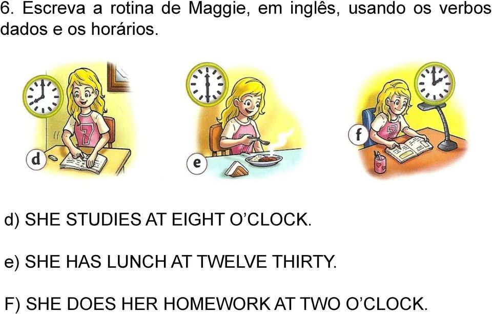 d) SHE STUDIES AT EIGHT O CLOCK.