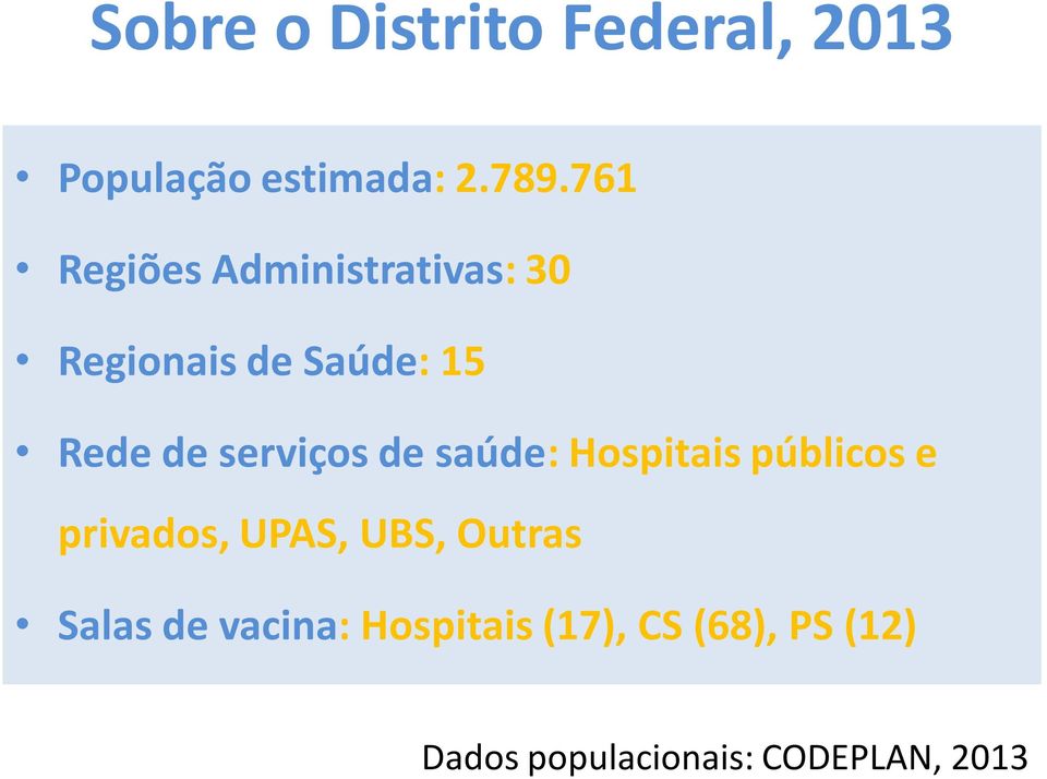 serviços de saúde: Hospitais públicos e privados, UPAS, UBS, Outras