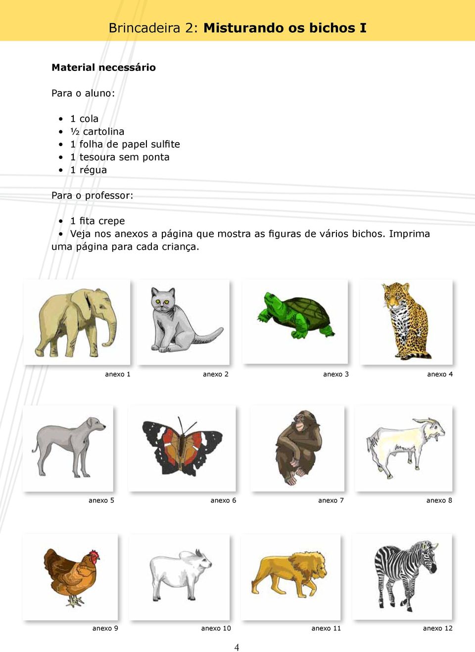 anexos a página que mostra as figuras de vários bichos. Imprima uma página para cada criança.