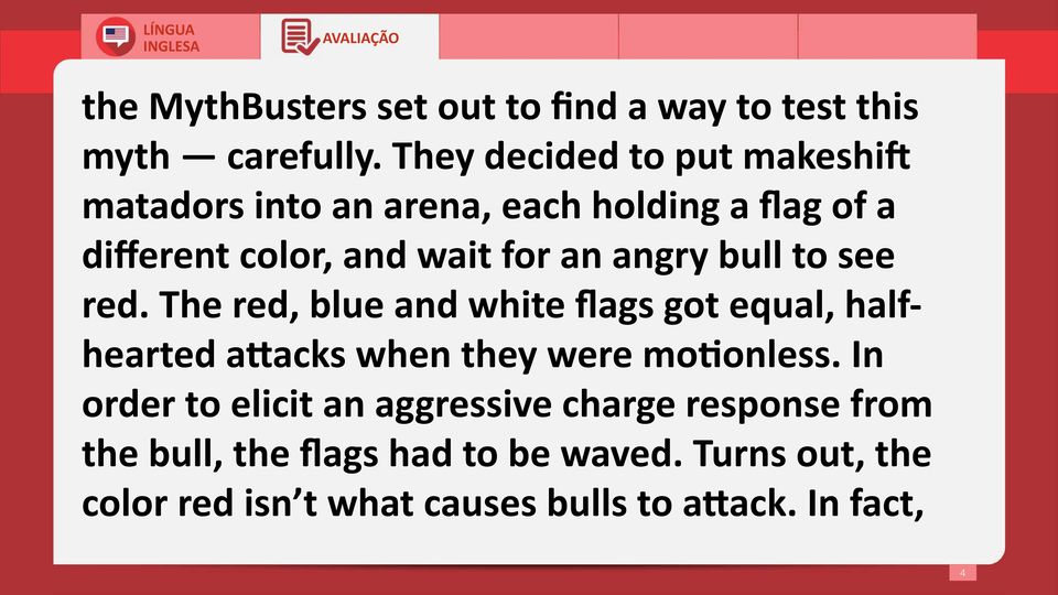 angry bull to see red. The red, blue and white flags got equal, halfhearted attacks when they were motionless.