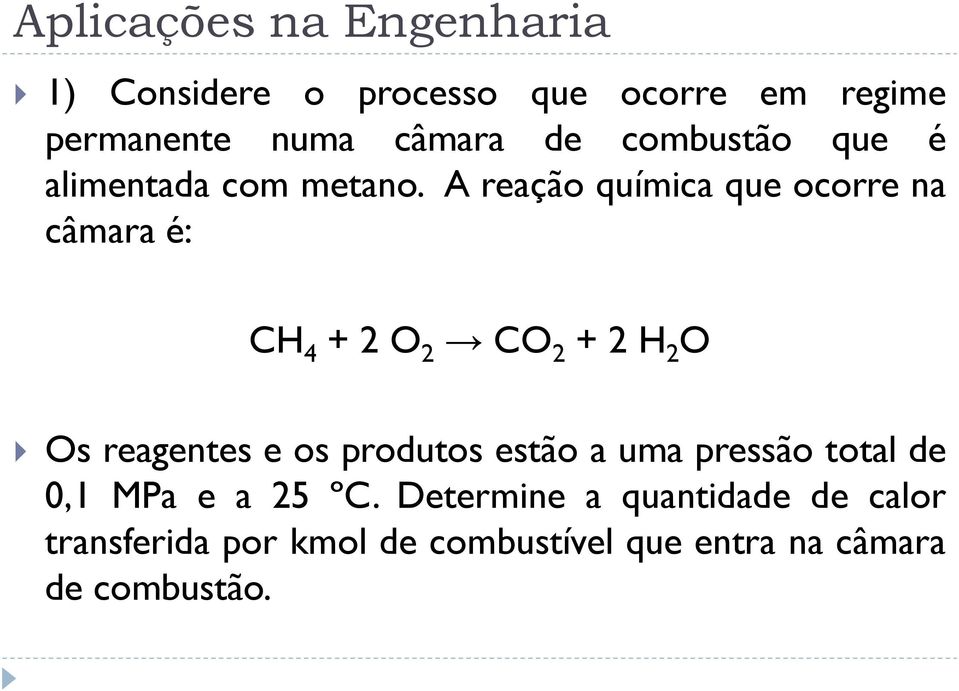 A reação química que ocorre na câmara é: CH 4 + 2 O 2 CO 2 + 2 H 2 O Os reagentes e os