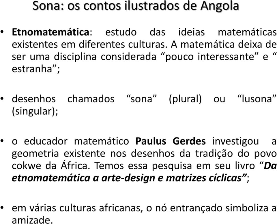 (singular); o educador matemático Paulus Gerdes investigou a geometria existente nos desenhos da tradição do povo cokwe da África.