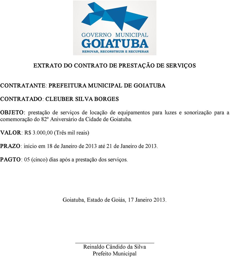 Cidade de Goiatuba. VALOR: R$ 3.000,00 (Três mil reais) PRAZO: início em 18 de Janeiro de 2013 até 21 de Janeiro de 2013.