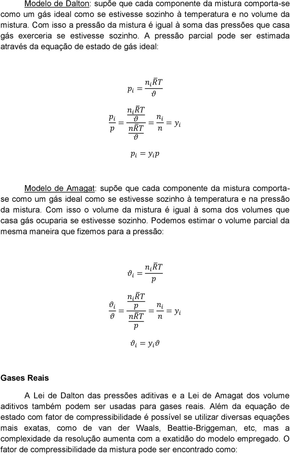 A pressão parcial pode ser estimada através da equação de estado de gás ideal: Modelo de Amagat: supõe que cada componente da mistura comportase como um gás ideal como se estivesse sozinho à