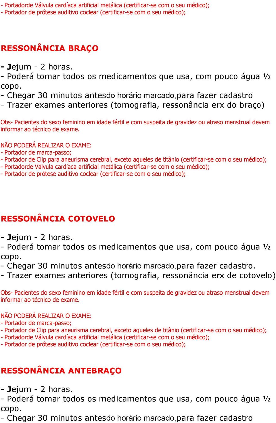 RESSONÂNCIA COTOVELO - Trazer exames anteriores (tomografia, ressonância erx de