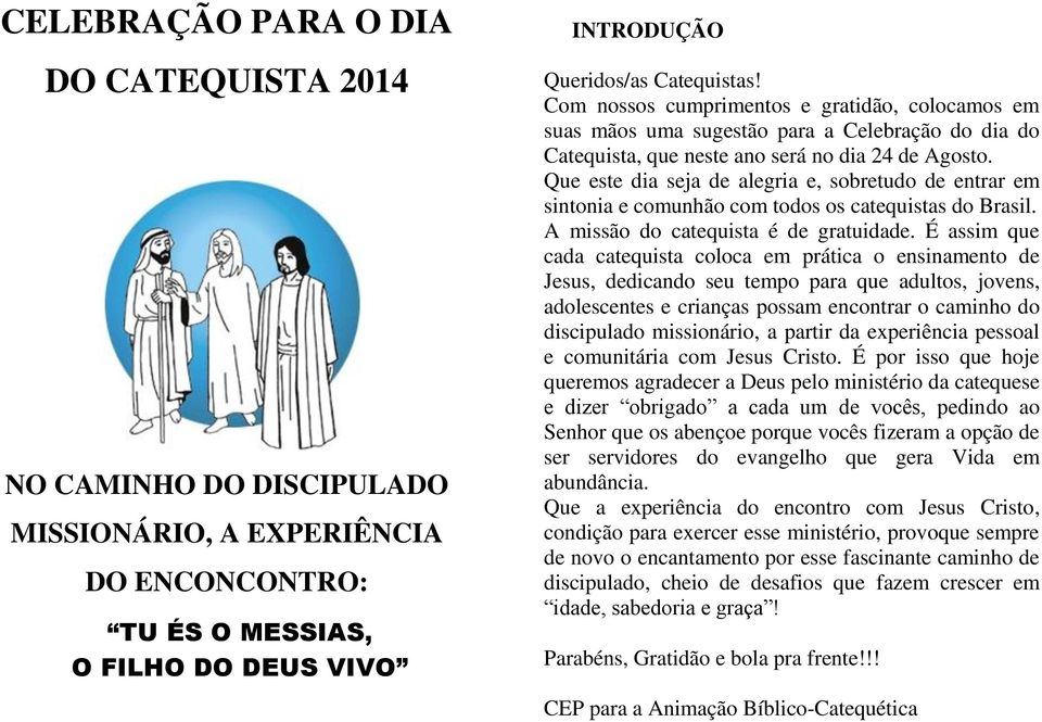 Que este dia seja de alegria e, sobretudo de entrar em sintonia e comunhão com todos os catequistas do Brasil. A missão do catequista é de gratuidade.