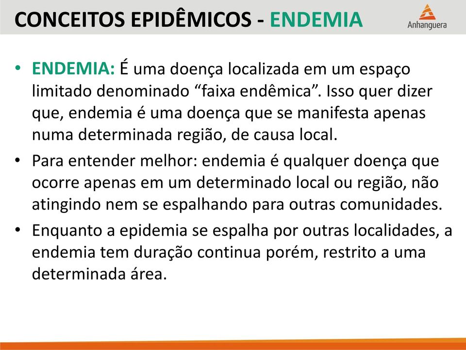 Para entender melhor: endemia é qualquer doença que ocorre apenas em um determinado local ou região, não atingindo nem se