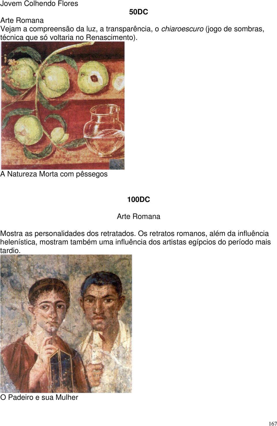 A Natureza Morta com pêssegos 100DC Arte Romana Mostra as personalidades dos retratados.