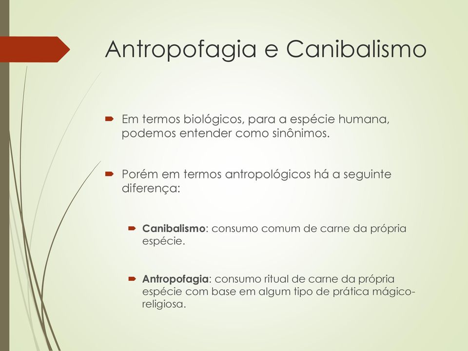 Porém em termos antropológicos há a seguinte diferença: Canibalismo: consumo