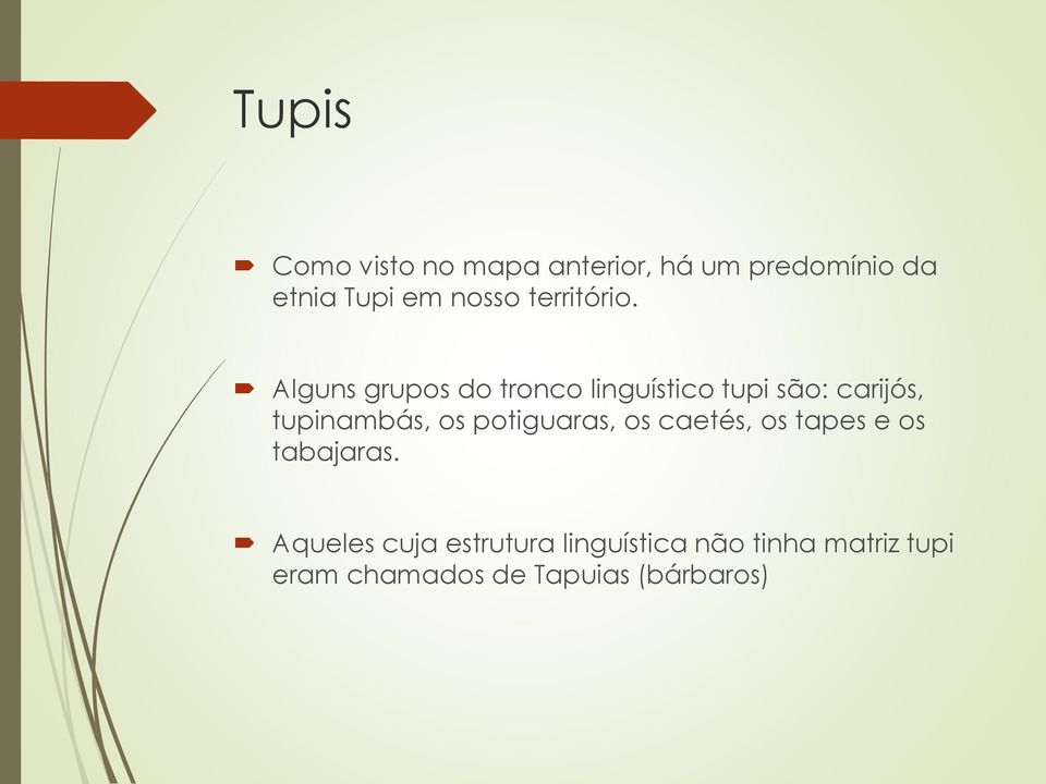 Alguns grupos do tronco linguístico tupi são: carijós, tupinambás, os