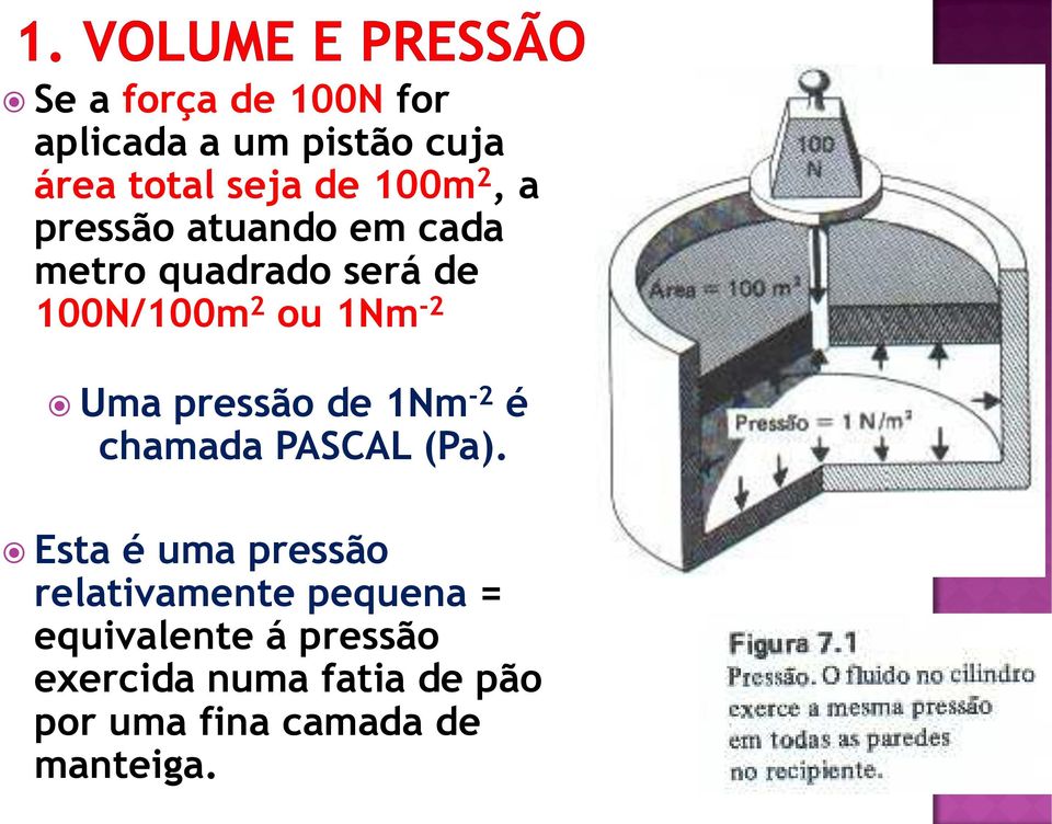 pressão de 1Nm -2 é chamada PASCAL (Pa).