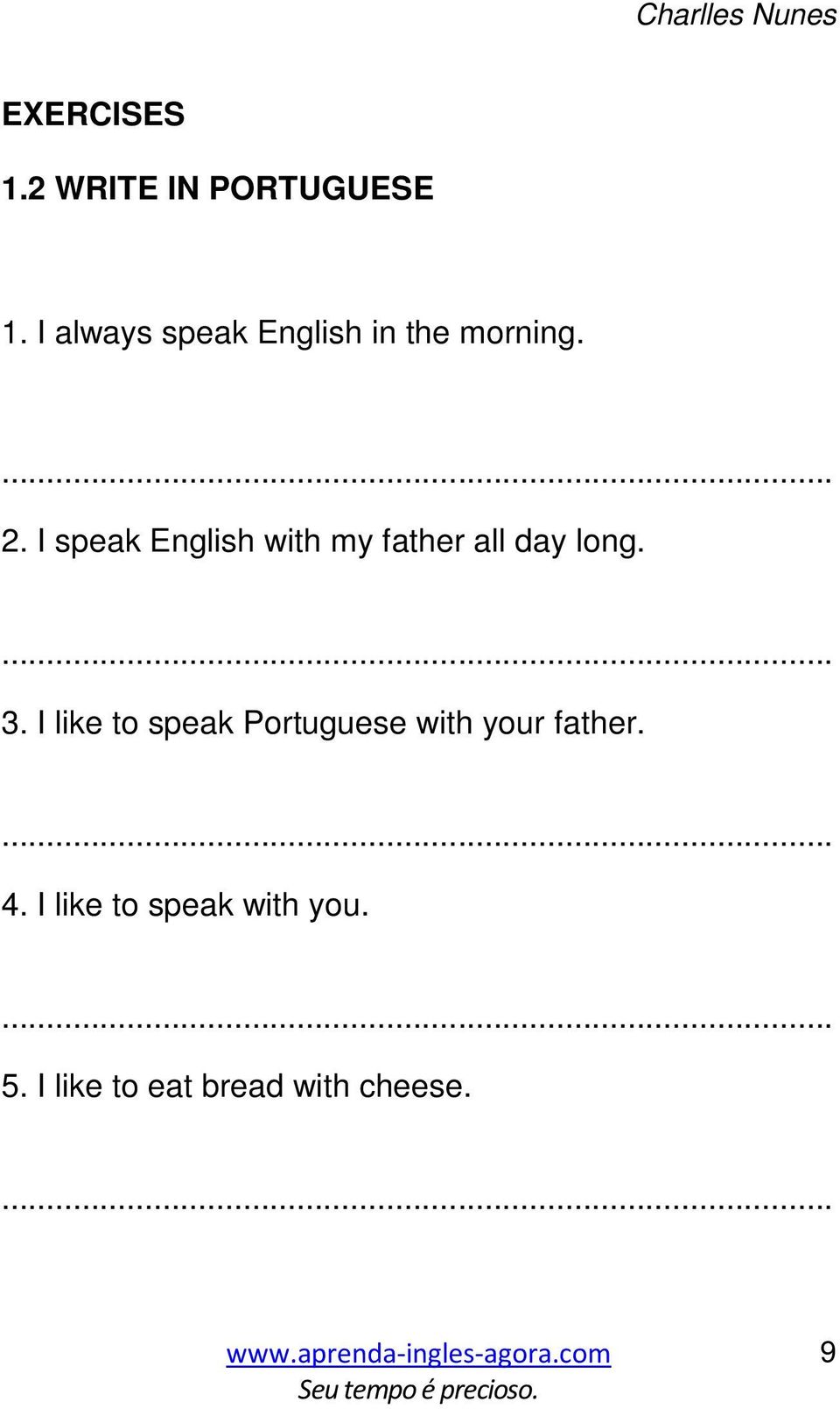 I speak English with my father all day long. 3.