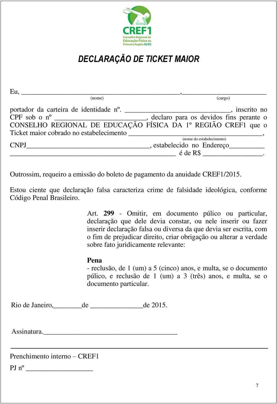 CNPJ, estabelecido no Endereço é de R$. Outrossim, requeiro a emissão do boleto de pagamento da anuidade CREF1/2015.