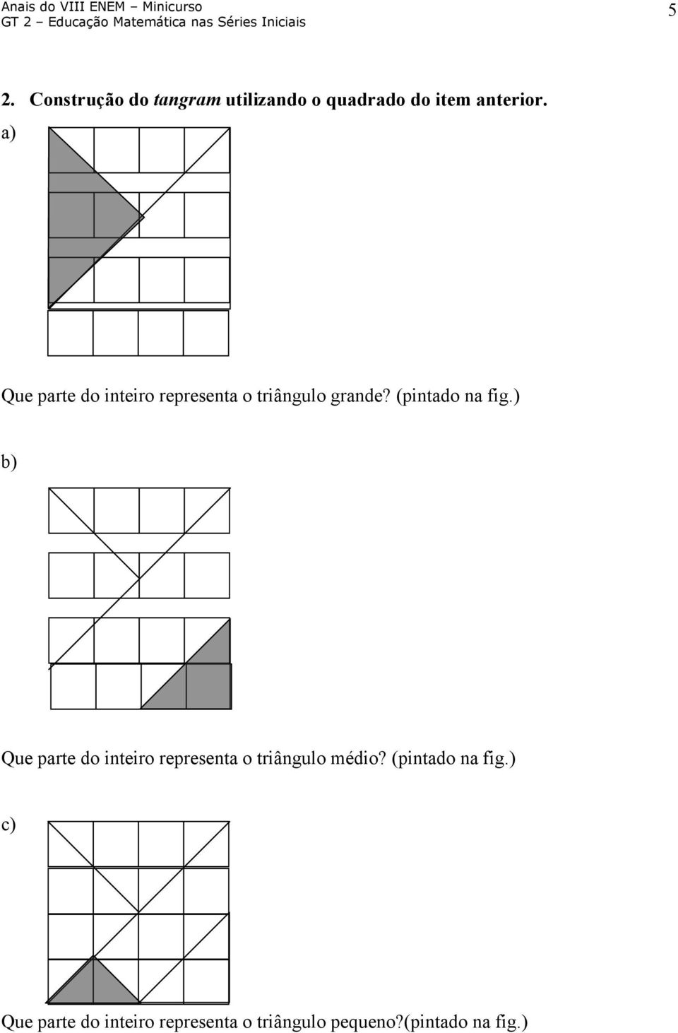 ) b) Que parte do inteiro representa o triângulo médio?