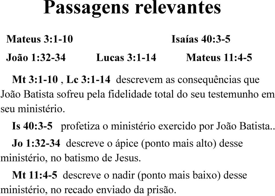 Is 40:3-5 profetiza o ministério exercido por João Batista.
