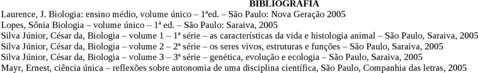 Júnior, César da, Biologia volume 2 2ª série os seres vivos, estruturas e funções São Paulo, Saraiva, 2005 Silva Júnior, César da, Biologia volume 3 3ª