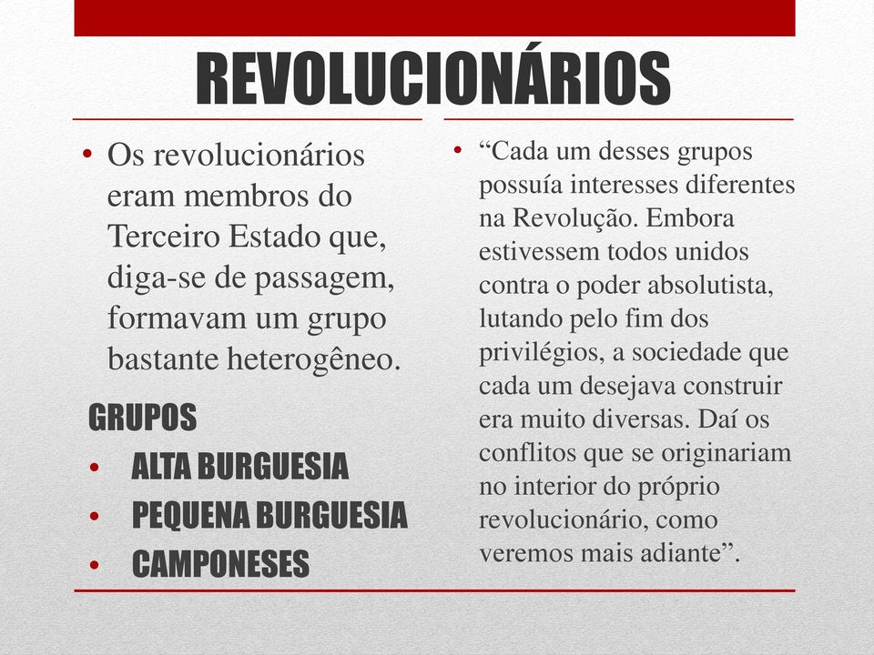 GRUPOS ALTA BURGUESIA PEQUENA BURGUESIA CAMPONESES Cada um desses grupos possuía interesses diferentes na Revolução.