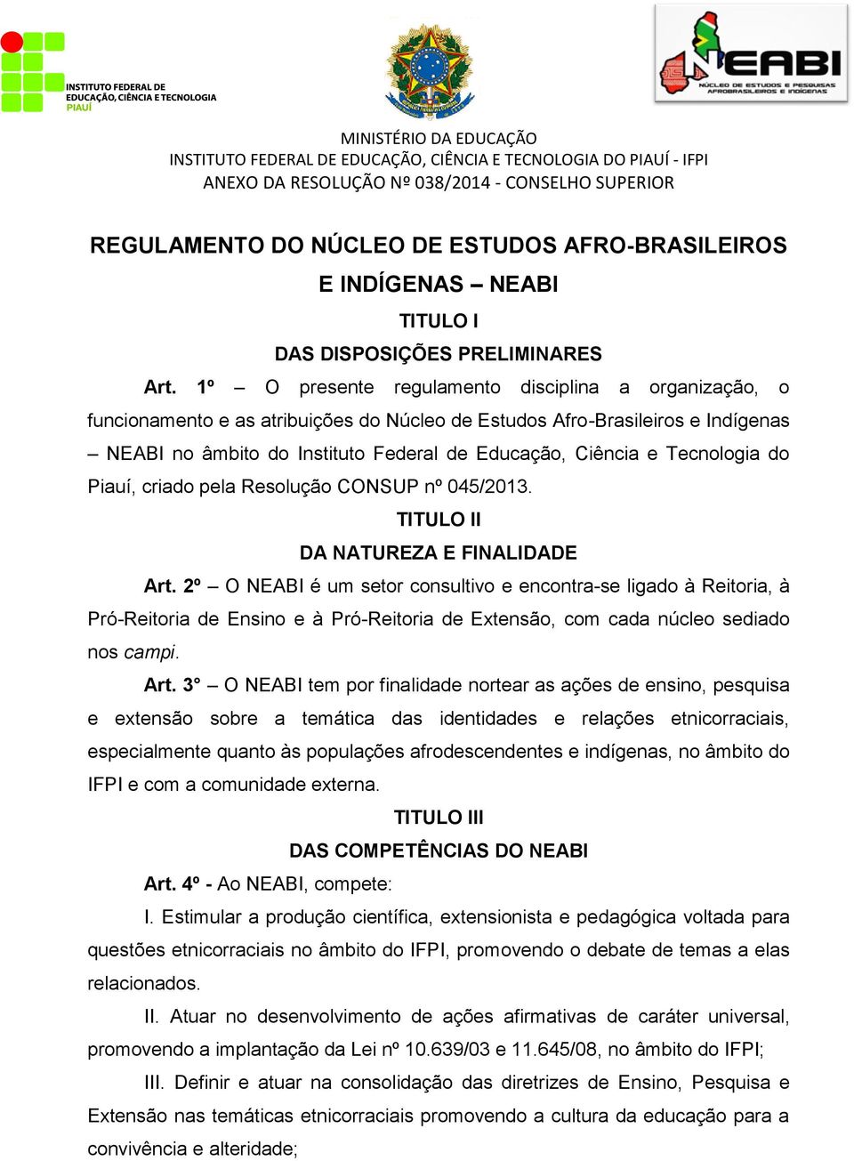 Tecnologia do Piauí, criado pela Resolução CONSUP nº 045/2013. TITULO II DA NATUREZA E FINALIDADE Art.