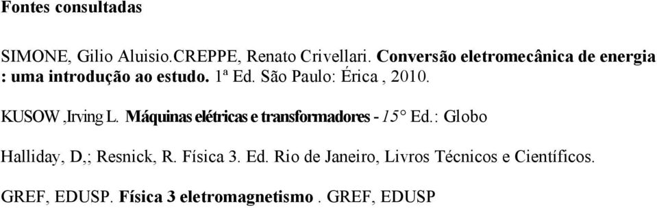 São Paulo: Érica, 2010. KUSOW,Irving L. Máquinas elétricas e transformadores - 15 Ed.