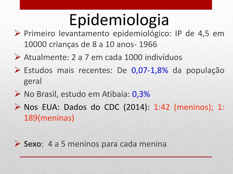 De 0,07-1,8% da população geral No Brasil, estudo em Atibaia: 0,3% Nos EUA: Dados