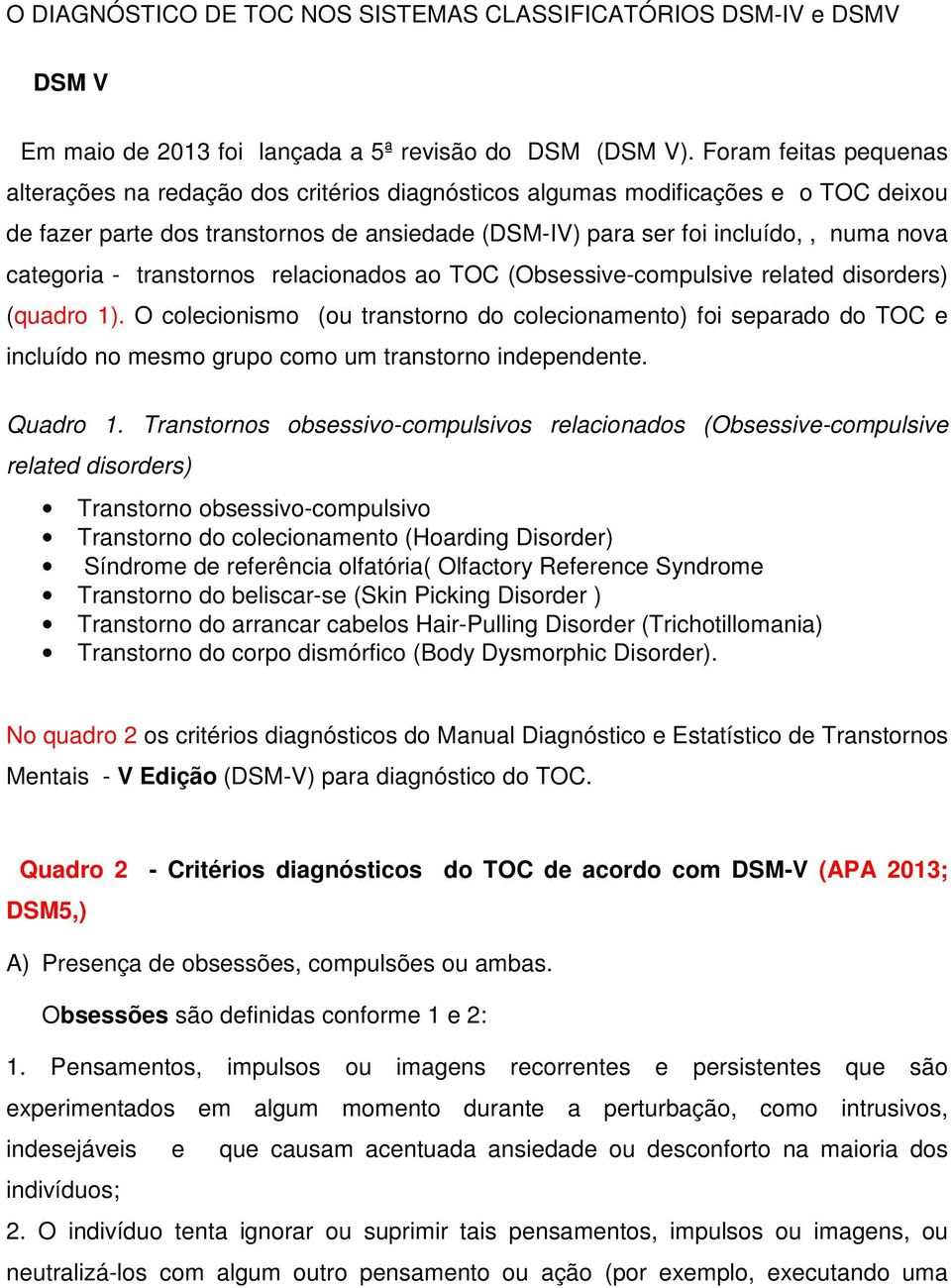 categoria - transtornos relacionados ao TOC (Obsessive-compulsive related disorders) (quadro 1).
