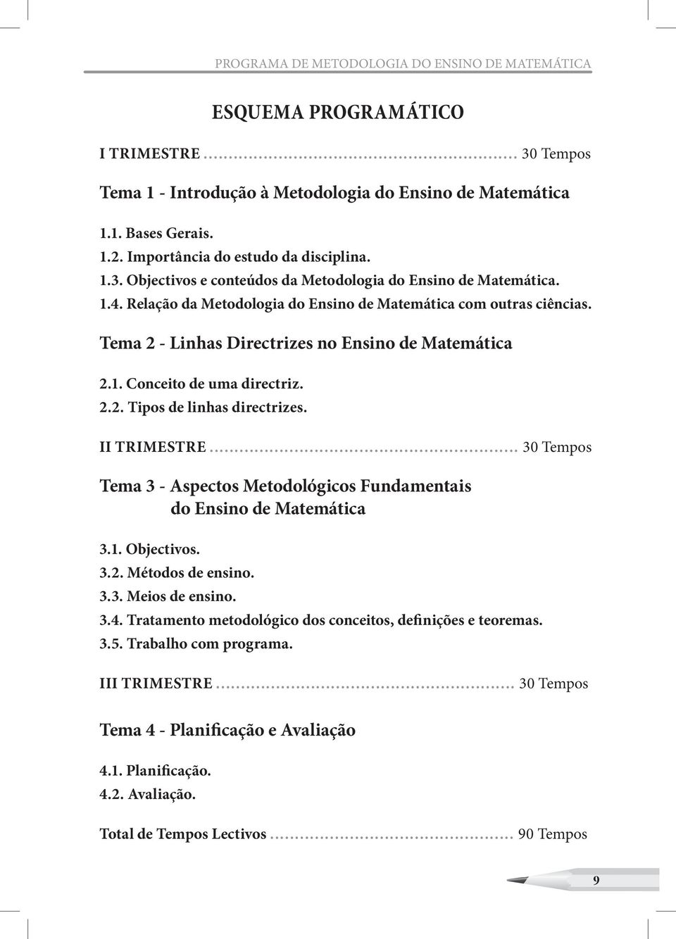 Tema 2 - Linhas Directrizes no Ensino de Matemática 2.1. Conceito de uma directriz. 2.2. Tipos de linhas directrizes. II TRIMESTRE.
