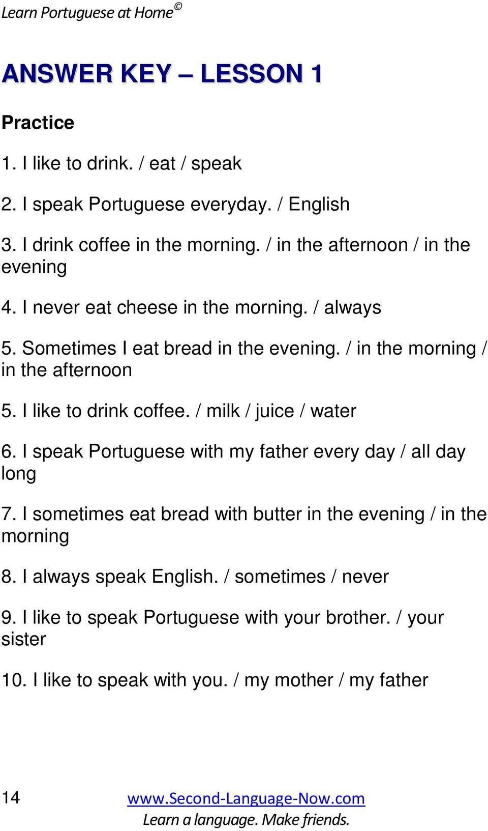 I like to drink coffee. / milk / juice / water 6. I speak Portuguese with my father every day / all day long 7.