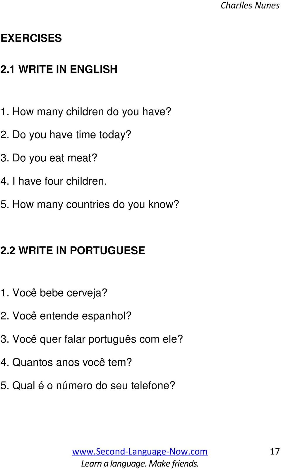 2 WRITE IN PORTUGUESE 1. Você bebe cerveja? 2. Você entende espanhol? 3.