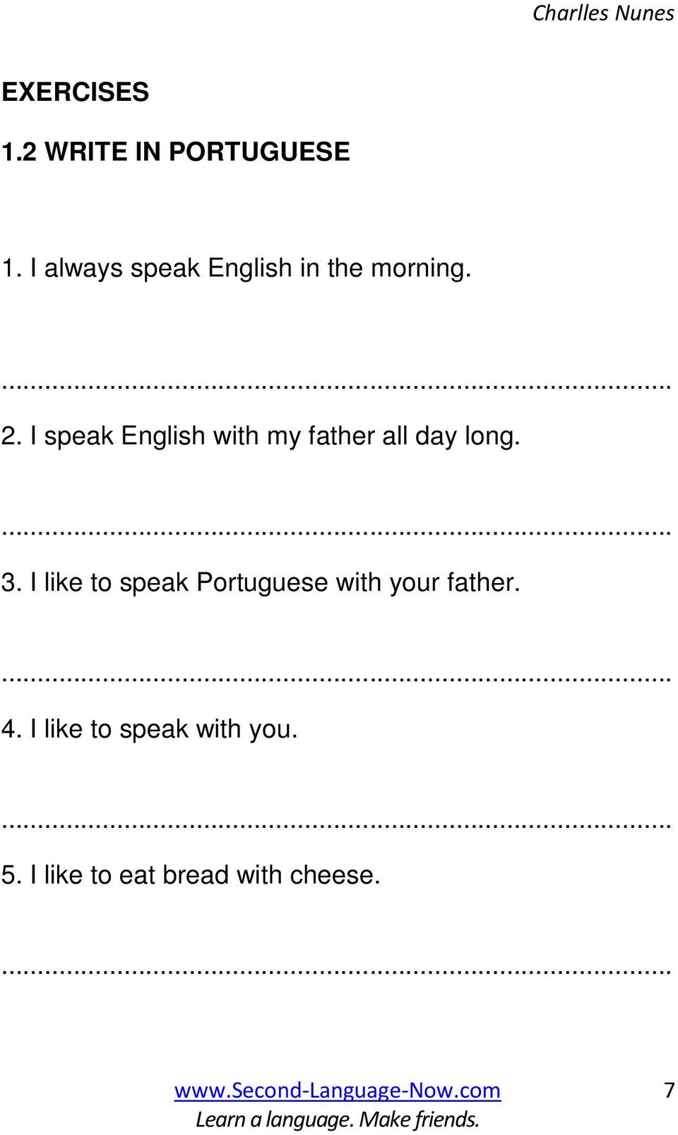 I speak English with my father all day long. 3.