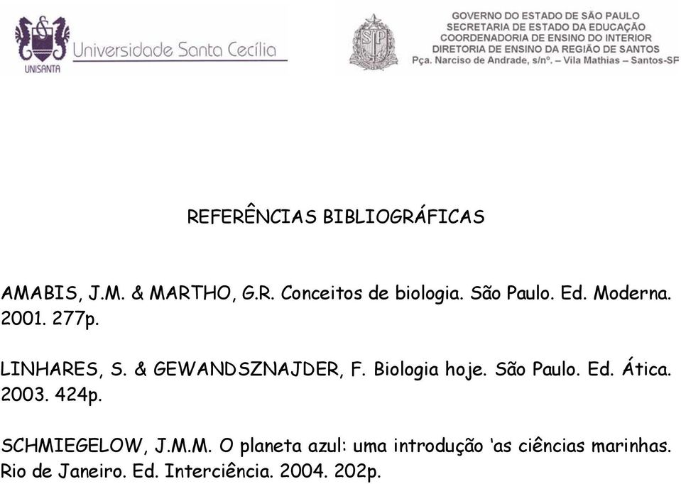 Biologia hoje. São Paulo. Ed. Ática. 2003. 424p. SCHMI