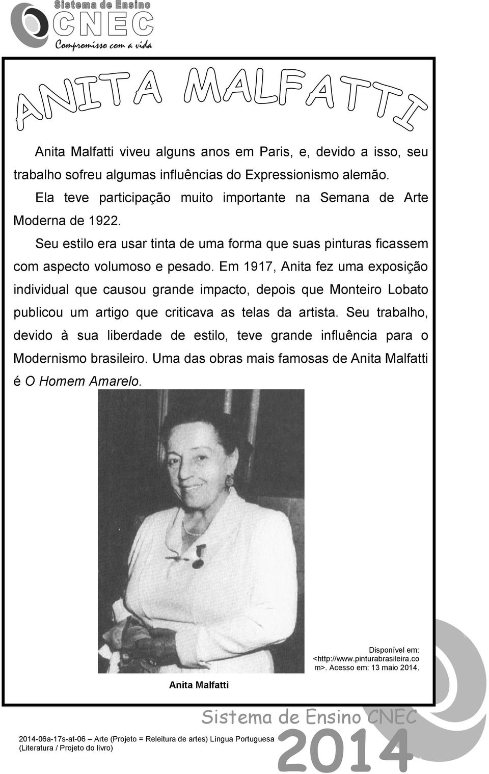 Em 1917, Anita fez uma exposição individual que causou grande impacto, depois que Monteiro Lobato publicou um artigo que criticava as telas da artista.
