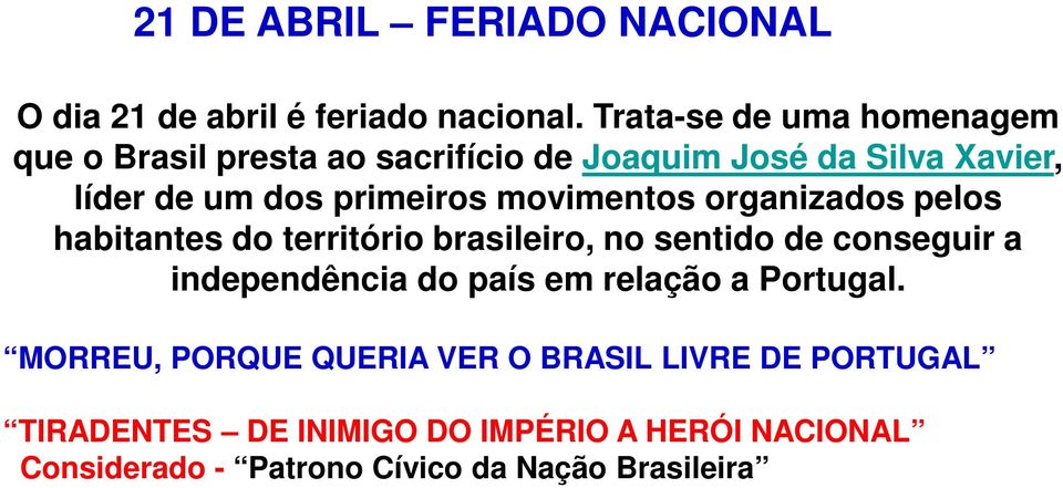 movimentos organizados pelos habitantes do território brasileiro, no sentido de conseguir a independência do país em