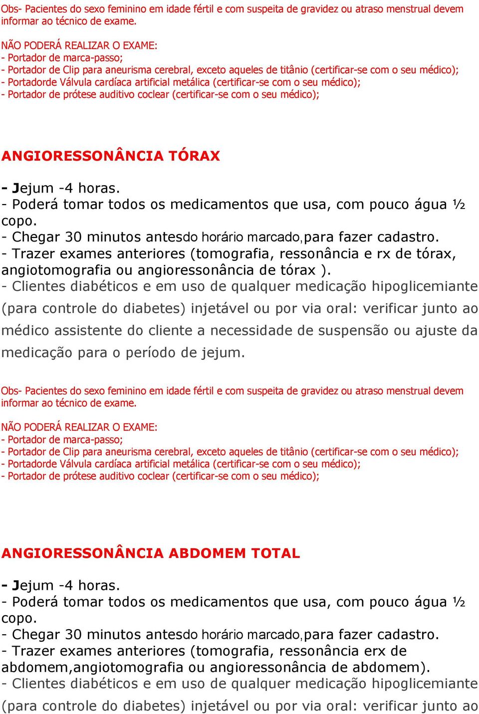 angioressonância de tórax ). medicação para o período de jejum.